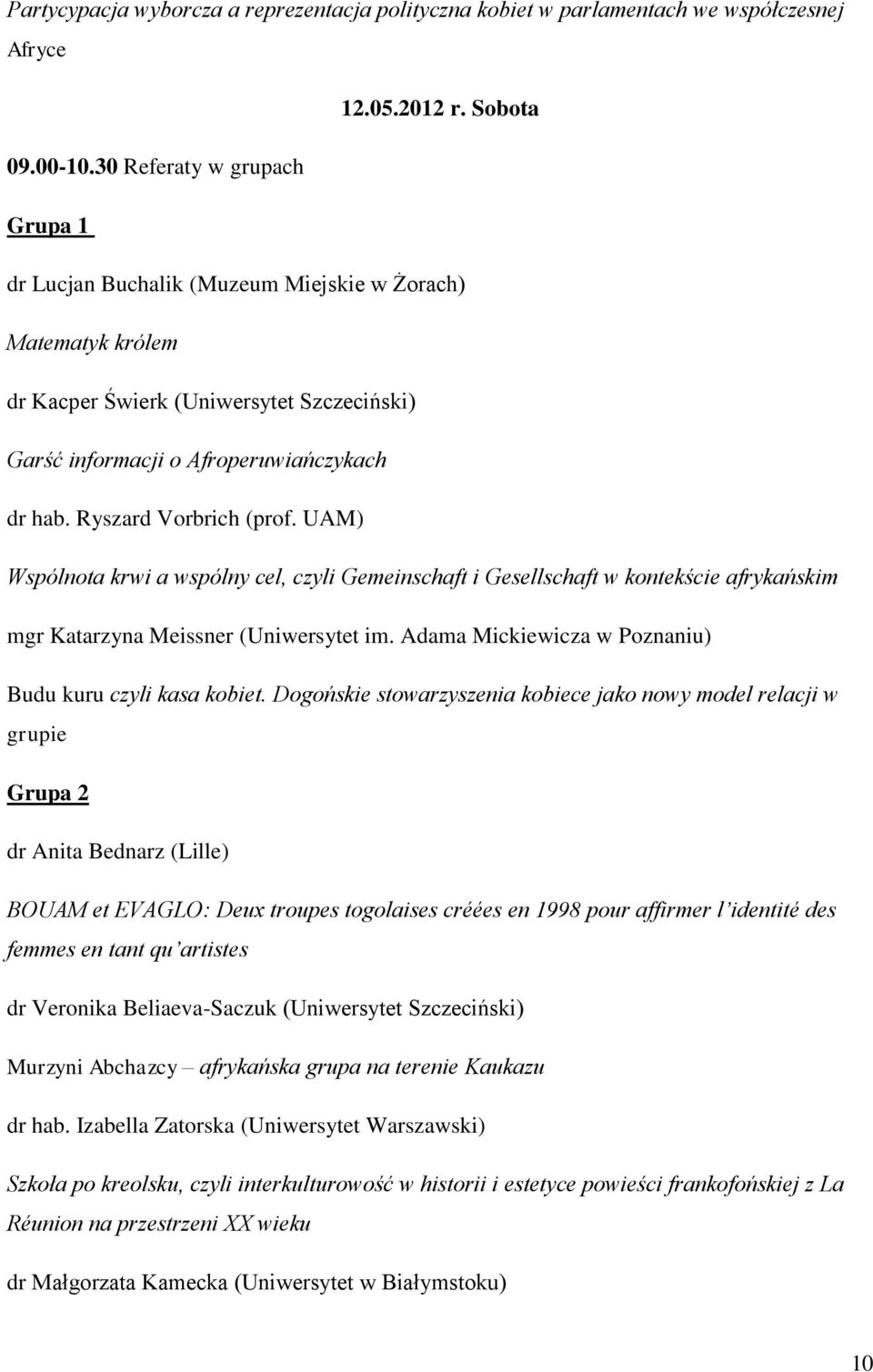 UAM) Wspólnota krwi a wspólny cel, czyli Gemeinschaft i Gesellschaft w kontekście afrykańskim mgr Katarzyna Meissner (Uniwersytet im. Adama Mickiewicza w Poznaniu) Budu kuru czyli kasa kobiet.