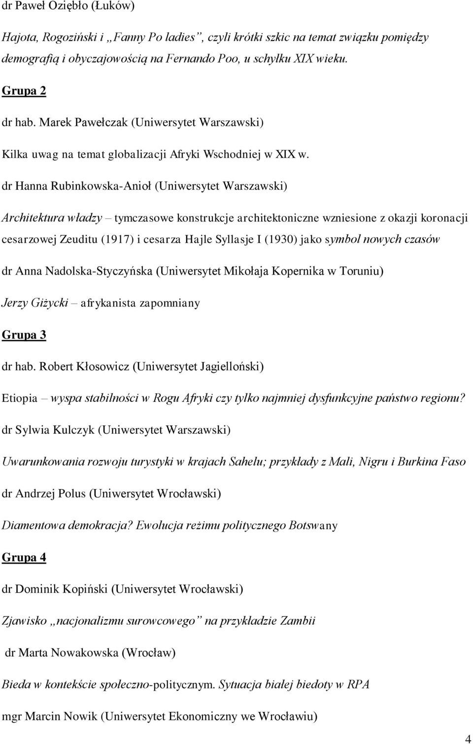 dr Hanna Rubinkowska-Anioł (Uniwersytet Warszawski) Architektura władzy tymczasowe konstrukcje architektoniczne wzniesione z okazji koronacji cesarzowej Zeuditu (1917) i cesarza Hajle Syllasje I