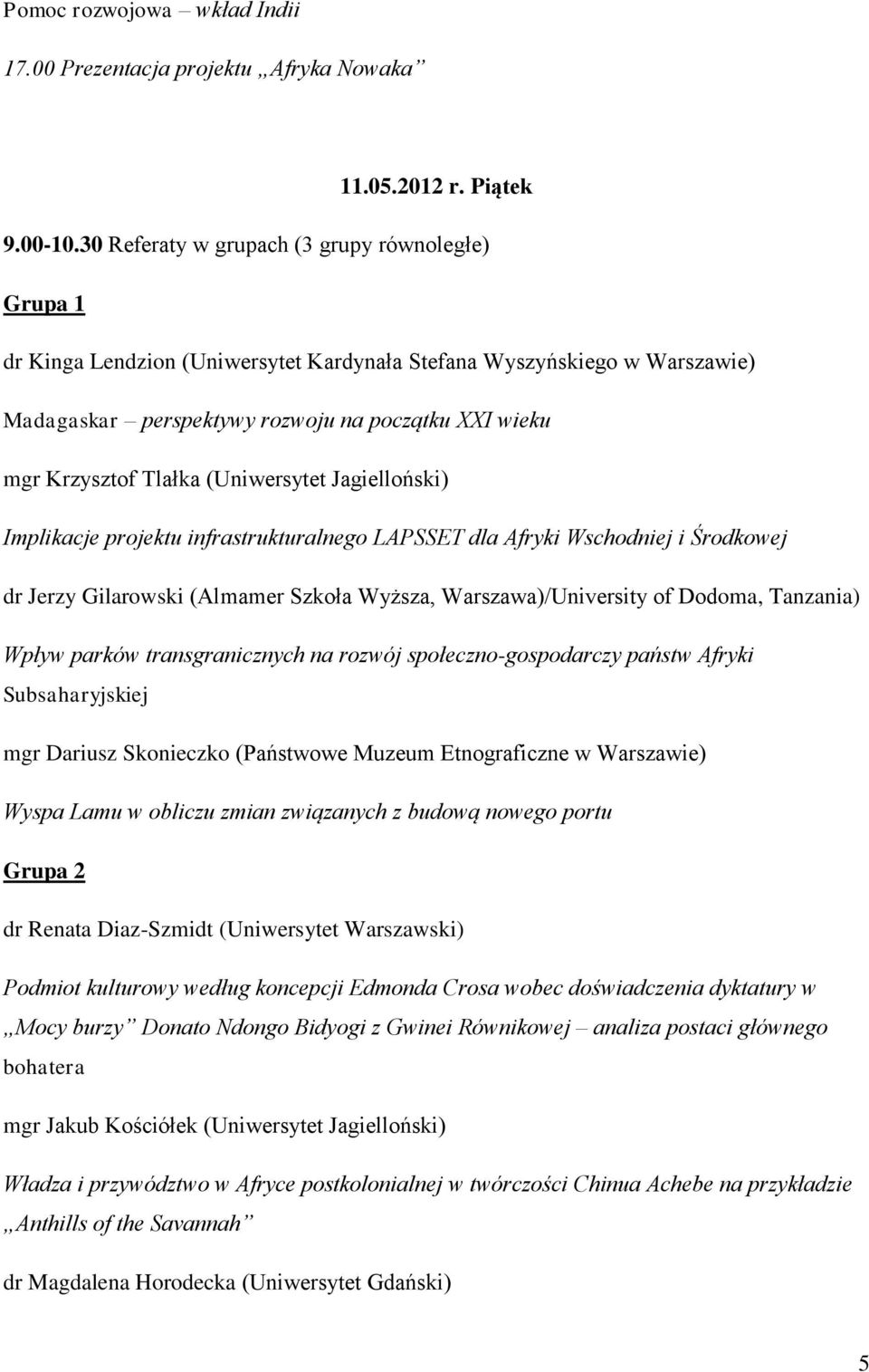(Uniwersytet Jagielloński) Implikacje projektu infrastrukturalnego LAPSSET dla Afryki Wschodniej i Środkowej dr Jerzy Gilarowski (Almamer Szkoła Wyższa, Warszawa)/University of Dodoma, Tanzania)