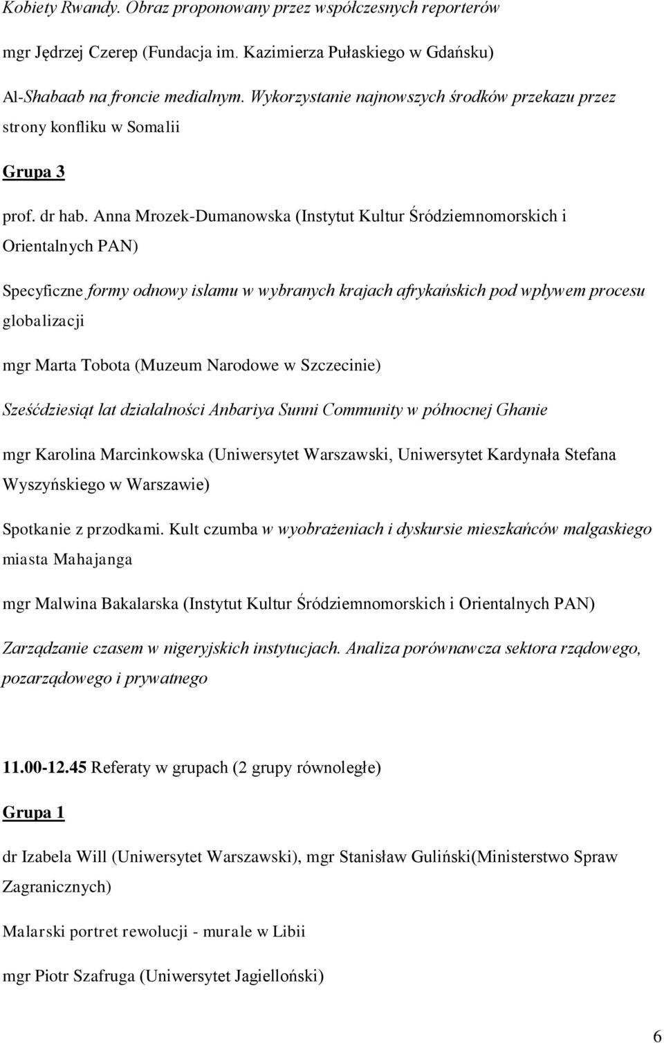 Anna Mrozek-Dumanowska (Instytut Kultur Śródziemnomorskich i Orientalnych PAN) Specyficzne formy odnowy islamu w wybranych krajach afrykańskich pod wpływem procesu globalizacji mgr Marta Tobota