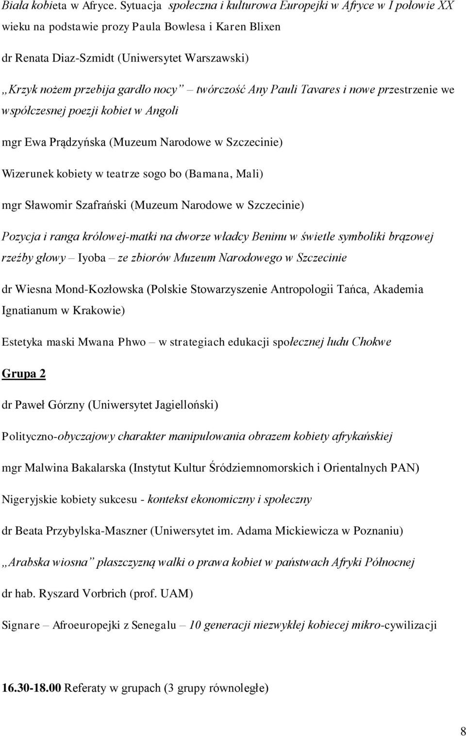 twórczość Any Pauli Tavares i nowe przestrzenie we współczesnej poezji kobiet w Angoli mgr Ewa Prądzyńska (Muzeum Narodowe w Szczecinie) Wizerunek kobiety w teatrze sogo bo (Bamana, Mali) mgr