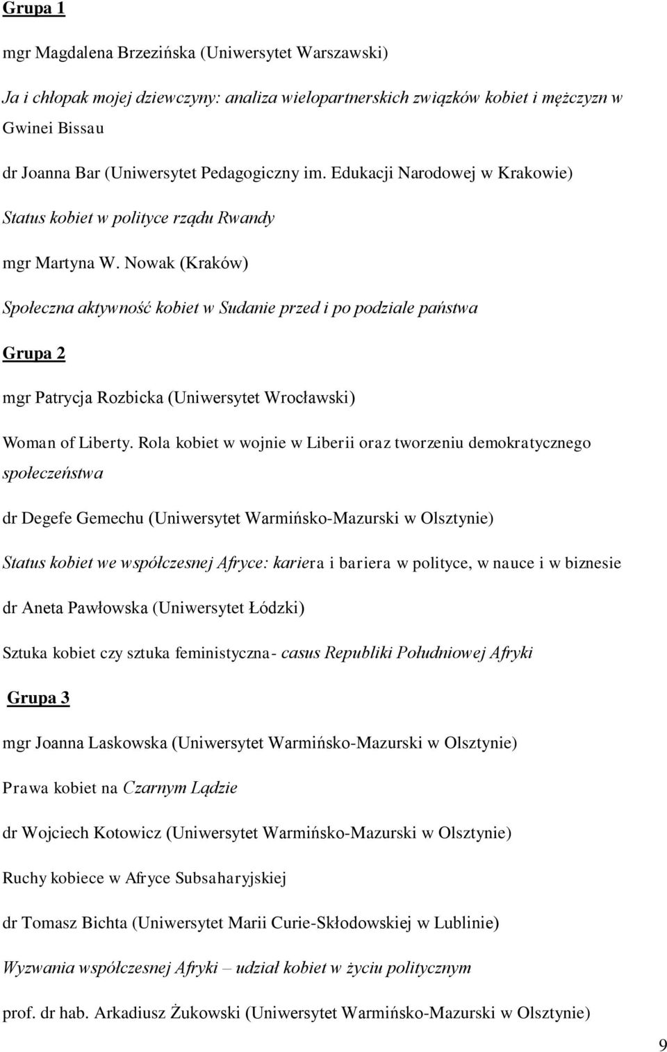 Nowak (Kraków) Społeczna aktywność kobiet w Sudanie przed i po podziale państwa mgr Patrycja Rozbicka (Uniwersytet Wrocławski) Woman of Liberty.