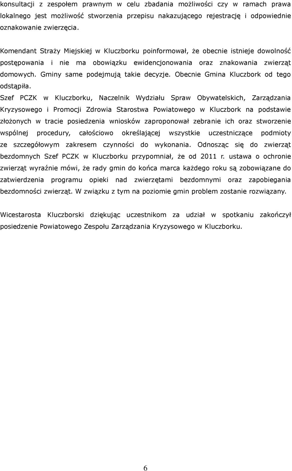Gminy same podejmują takie decyzje. Obecnie Gmina Kluczbork od tego odstąpiła.