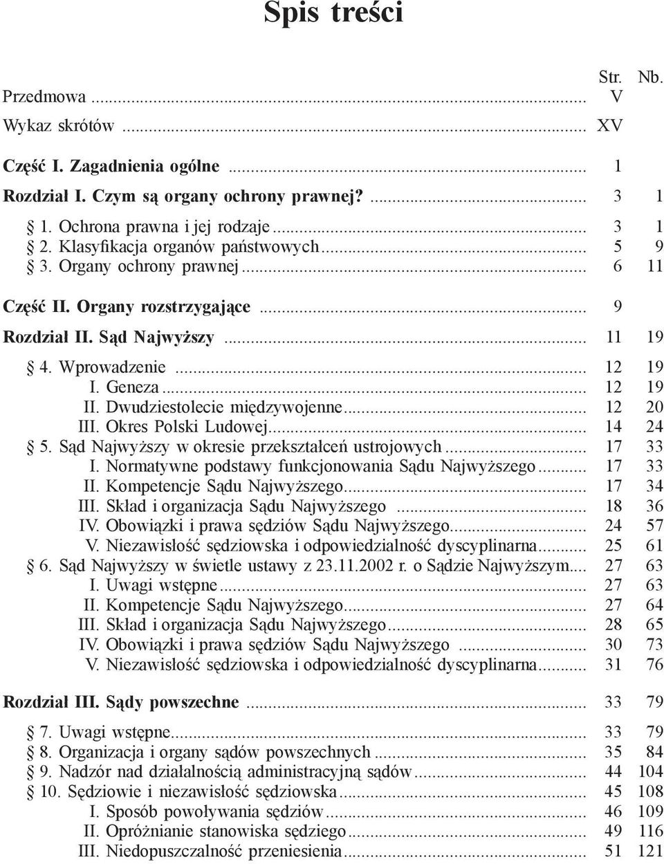 Dwudziestolecie międzywojenne... 12 20 III. Okres Polski Ludowej... 14 24 5. Sąd Najwyższy w okresie przekształceń ustrojowych... 17 33 I. Normatywne podstawy funkcjonowania Sądu Najwyższego.