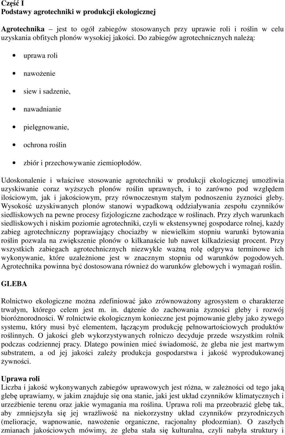 Udoskonalenie i właściwe stosowanie agrotechniki w produkcji ekologicznej umożliwia uzyskiwanie coraz wyższych plonów roślin uprawnych, i to zarówno pod względem ilościowym, jak i jakościowym, przy