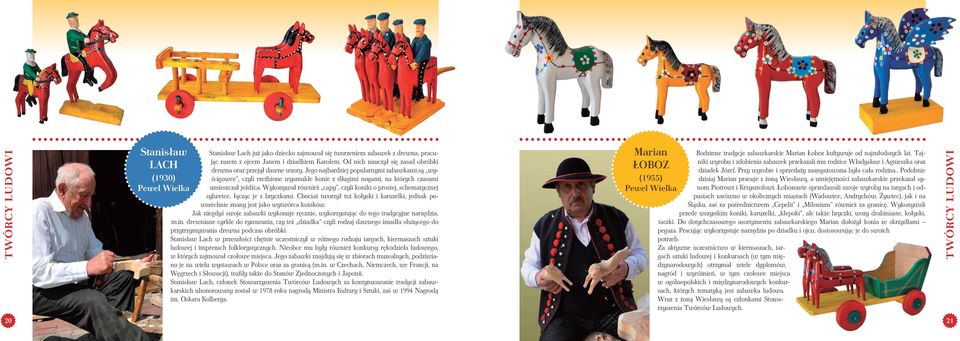 Jego najbardziej popularnymi zabawkami są wyścigowce, czyli rzeźbione wysmukłe konie z długimi nogami, na których czasami umieszczał jeźdźca.