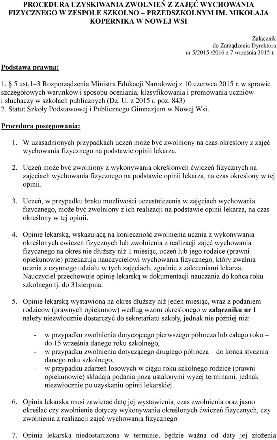 w sprawie szczegółowych warunków i sposobu oceniania, klasyfikowania i promowania uczniów i słuchaczy w szkołach publicznych (Dz. U. z 2015 r. poz. 843) 2.