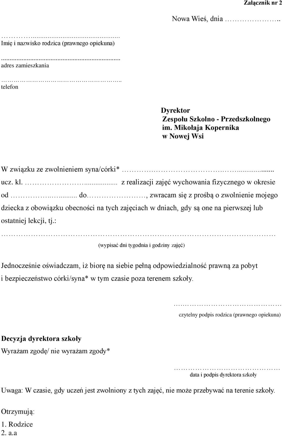 .... do, zwracam się z prośbą o zwolnienie mojego dziecka z obowiązku obecności na tych zajęciach w dniach, gdy są one na pierwszej lub ostatniej lekcji, tj.