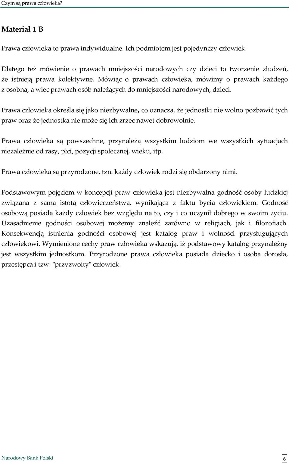 Mówiąc o prawach człowieka, mówimy o prawach każdego z osobna, a wiec prawach osób należących do mniejszości narodowych, dzieci.