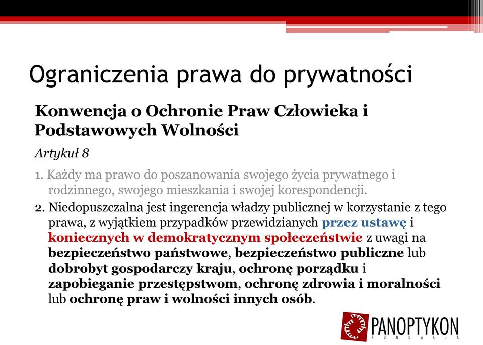 Niedopuszczalna jest ingerencja władzy publicznej w korzystanie z tego prawa, z wyjątkiem przypadków przewidzianych przez ustawę i koniecznych w