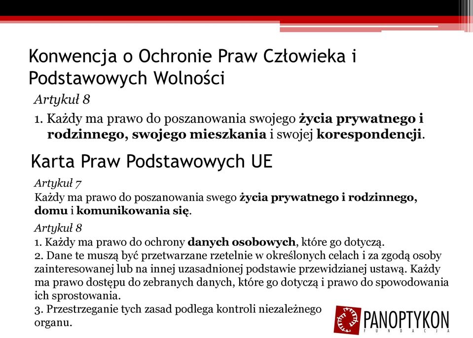 Karta Praw Podstawowych UE Artykuł 7 Każdy ma prawo do poszanowania swego życia prywatnego i rodzinnego, domu i komunikowania się. Artykuł 8 1.