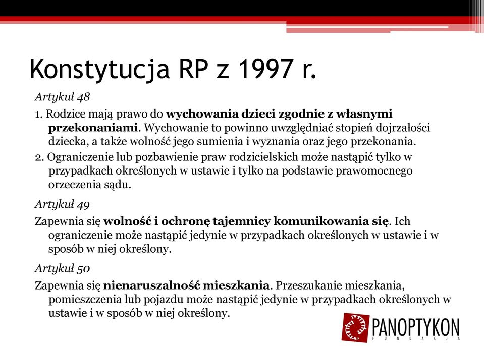 Ograniczenie lub pozbawienie praw rodzicielskich może nastąpić tylko w przypadkach określonych w ustawie i tylko na podstawie prawomocnego orzeczenia sądu.