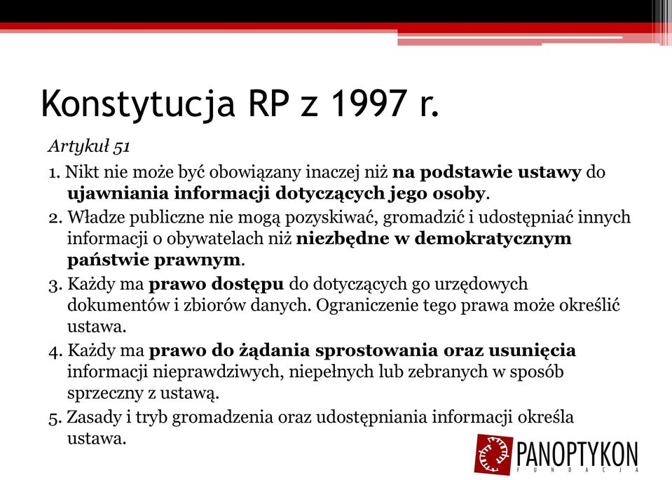 Każdy ma prawo dostępu do dotyczących go urzędowych dokumentów i zbiorów danych. Ograniczenie tego prawa może określić ustawa. 4.