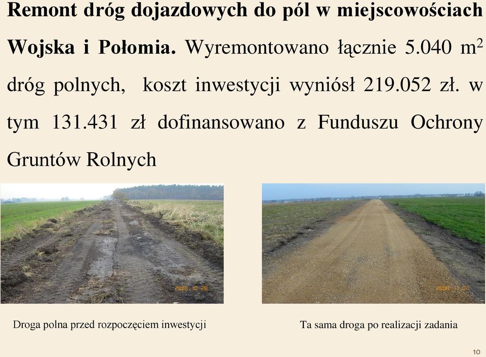 040 m 2 dróg polnych, koszt inwestycji wyniósł 219.052 zł. w tym 131.