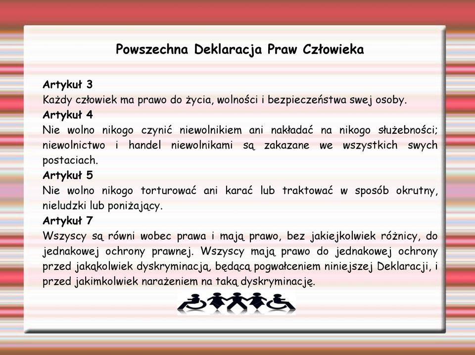 Artykuł 5 Nie wolno nikogo torturować ani karać lub traktować w sposób okrutny, nieludzki lub poniżający.