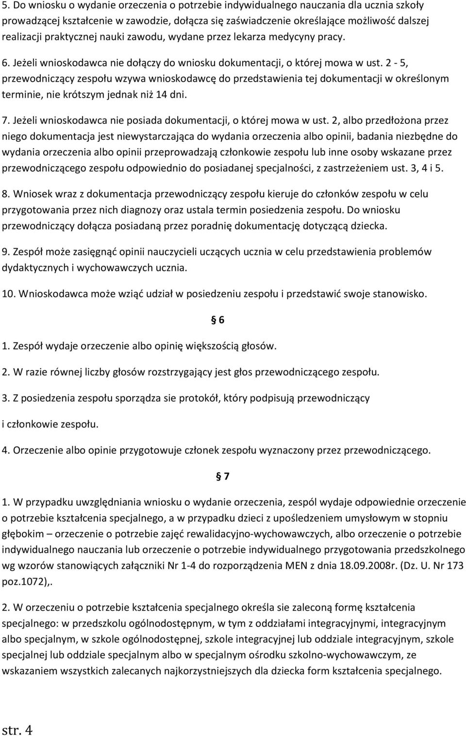 2-5, przewodniczący zespołu wzywa wnioskodawcę do przedstawienia tej dokumentacji w określonym terminie, nie krótszym jednak niż 14 dni. 7.