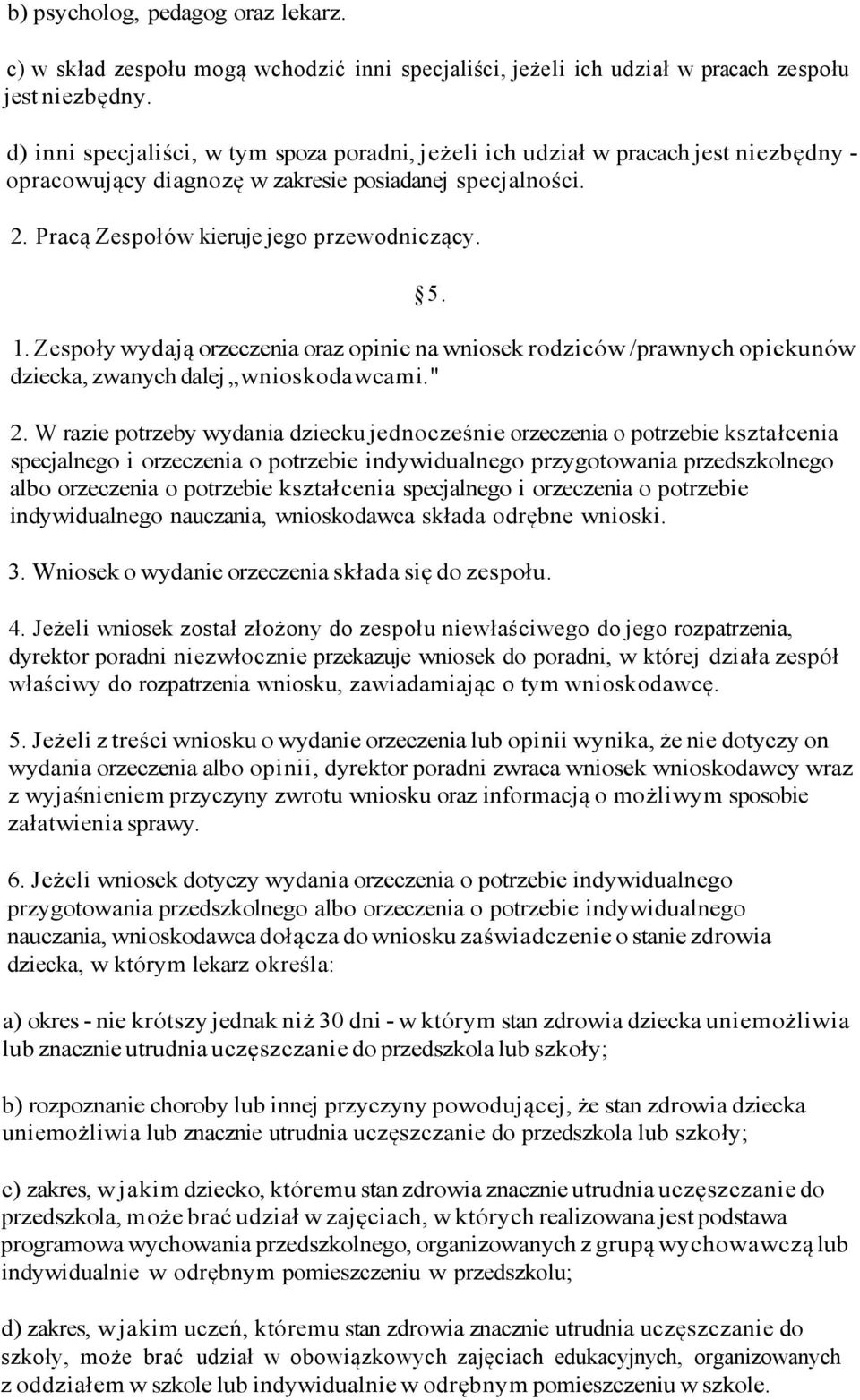 Zespoły wydają orzeczenia oraz opinie na wniosek rodziców /prawnych opiekunów dziecka, zwanych dalej wnioskodawcami." 2.