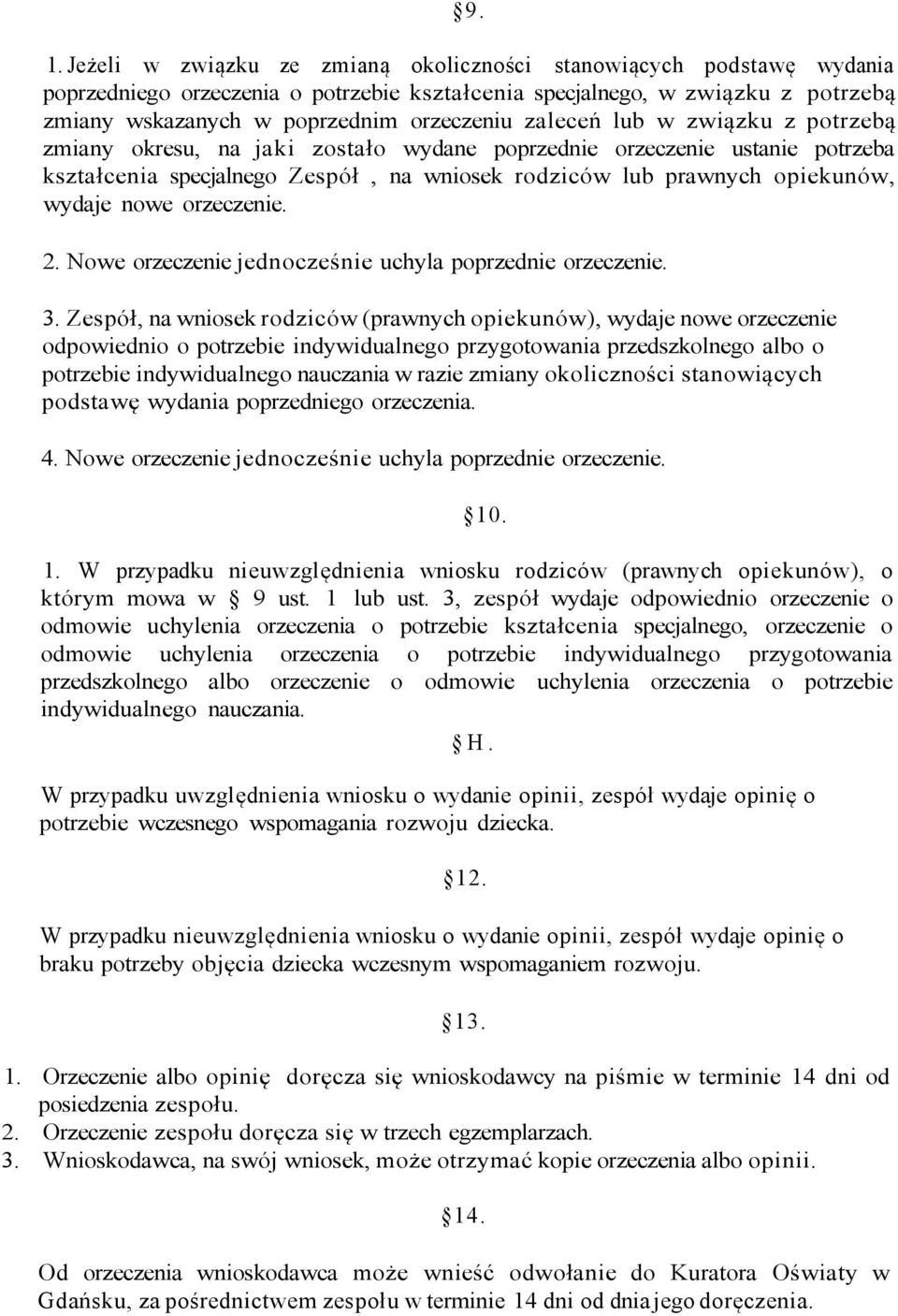 orzeczenie. 2. Nowe orzeczenie jednocześnie uchyla poprzednie orzeczenie. 3.