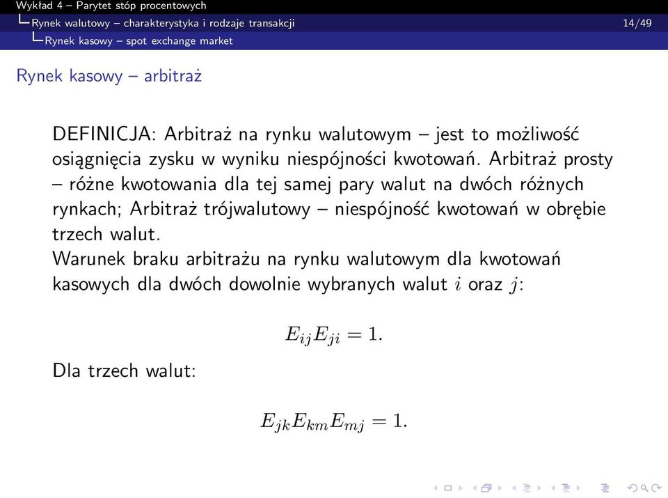 Arbitraż prosty różne kwotowania dla tej samej pary walut na dwóch różnych rynkach; Arbitraż trójwalutowy niespójność kwotowań w