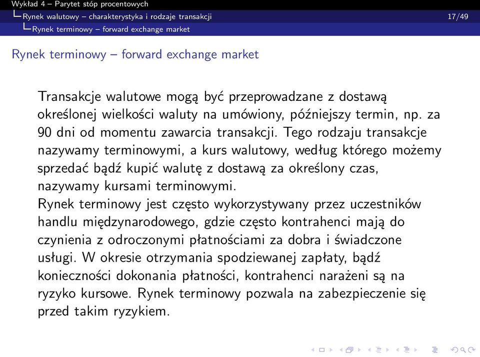 Tego rodzaju transakcje nazywamy terminowymi, a kurs walutowy, według którego możemy sprzedać bądź kupić walutę z dostawą za określony czas, nazywamy kursami terminowymi.