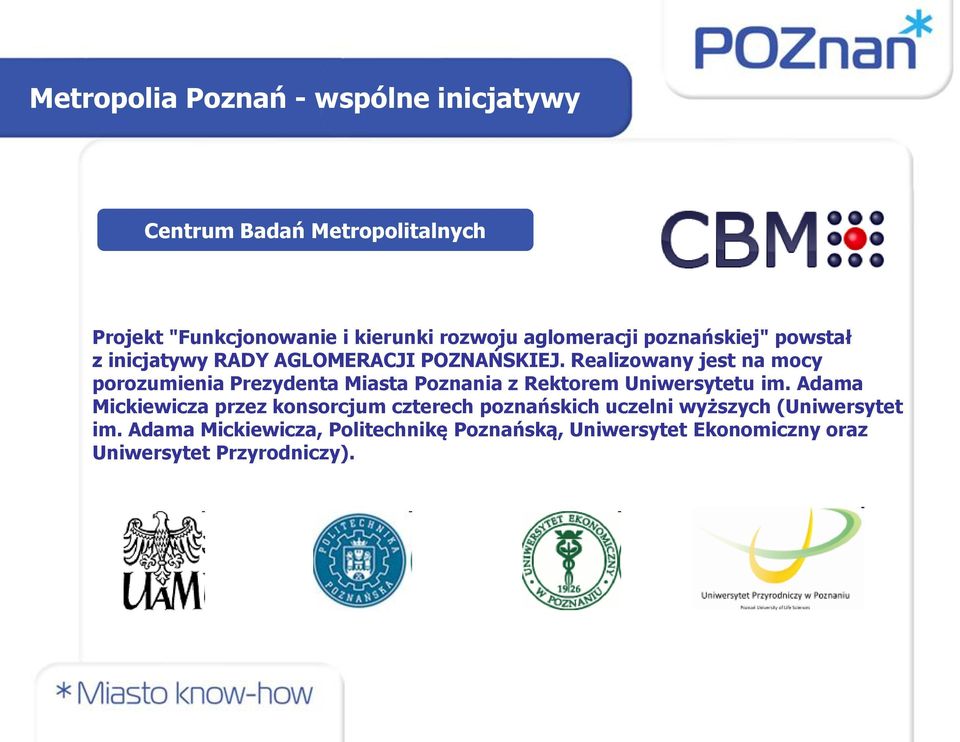 Realizowany jest na mocy porozumienia Prezydenta Miasta Poznania z Rektorem Uniwersytetu im.