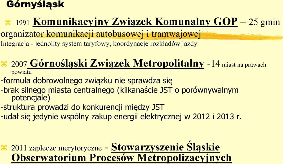 sprawdza się -brak silnego miasta centralnego (kilkanaście JST o porównywalnym potencjale) -struktura prowadzi do konkurencji między JST -udał