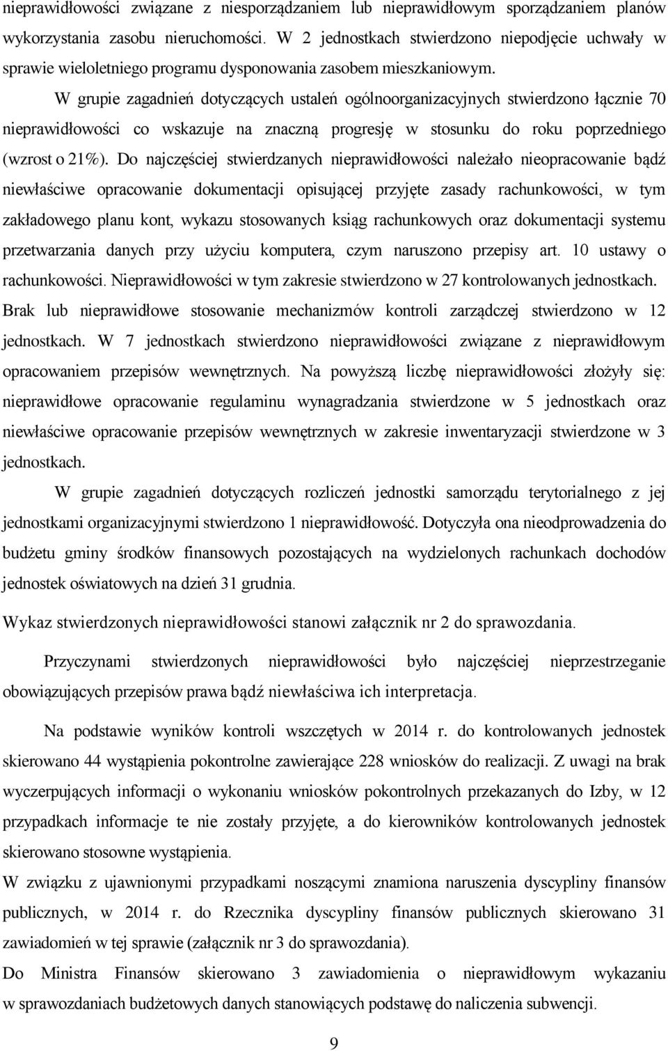 W grupie zagadnień dotyczących ustaleń ogólnoorganizacyjnych stwierdzono łącznie 70 nieprawidłowości co wskazuje na znaczną progresję w stosunku do roku poprzedniego (wzrost o 21%).