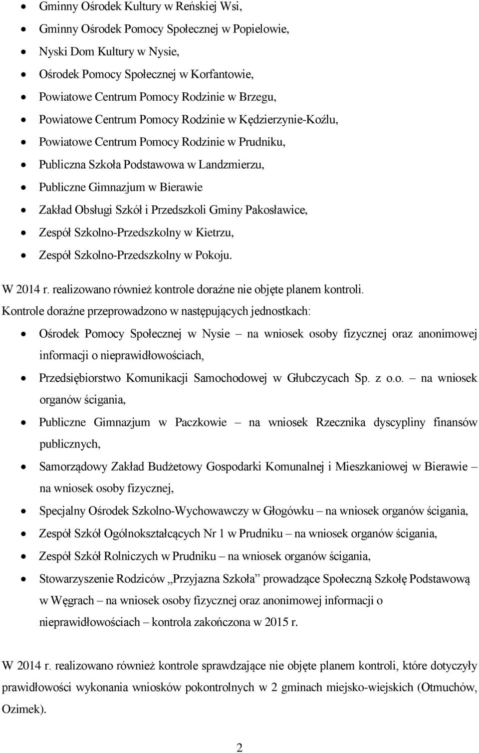 Przedszkoli Gminy Pakosławice, Zespół Szkolno-Przedszkolny w Kietrzu, Zespół Szkolno-Przedszkolny w Pokoju. W 201 r. realizowano również kontrole doraźne nie objęte planem kontroli.