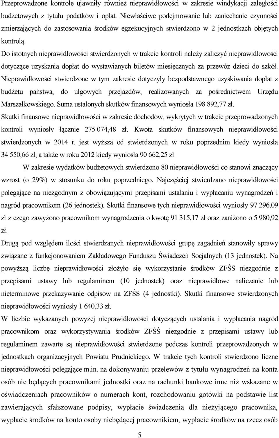 Do istotnych nieprawidłowości stwierdzonych w trakcie kontroli należy zaliczyć nieprawidłowości dotyczące uzyskania dopłat do wystawianych biletów miesięcznych za przewóz dzieci do szkół.