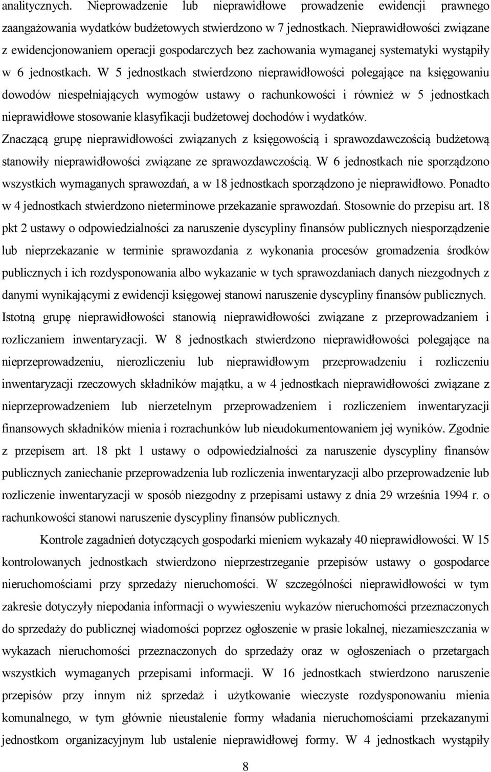 W 5 jednostkach stwierdzono nieprawidłowości polegające na księgowaniu dowodów niespełniających wymogów ustawy o rachunkowości i również w 5 jednostkach nieprawidłowe stosowanie klasyfikacji