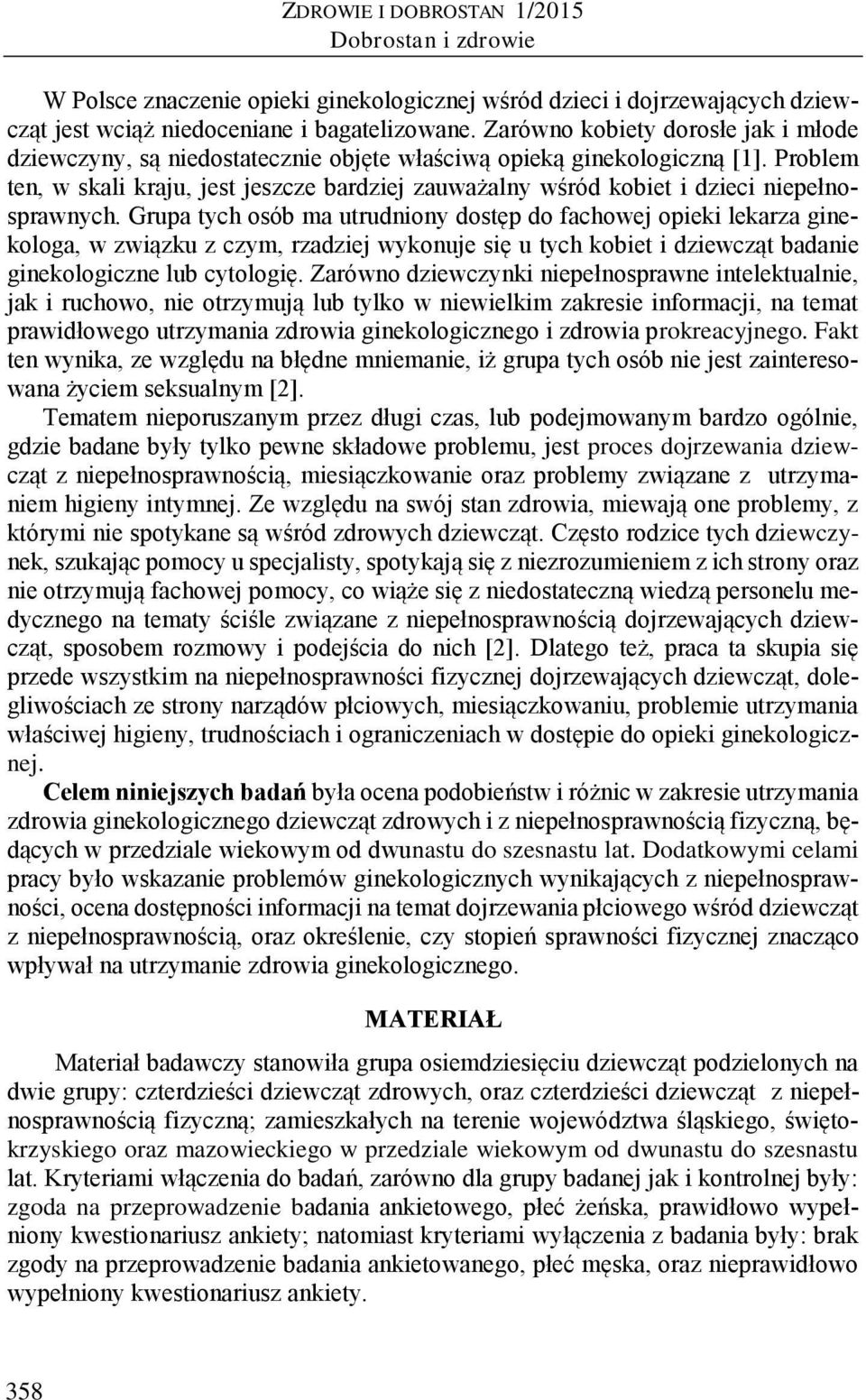 Problem ten, w skali kraju, jest jeszcze bardziej zauważalny wśród kobiet i dzieci niepełnosprawnych.
