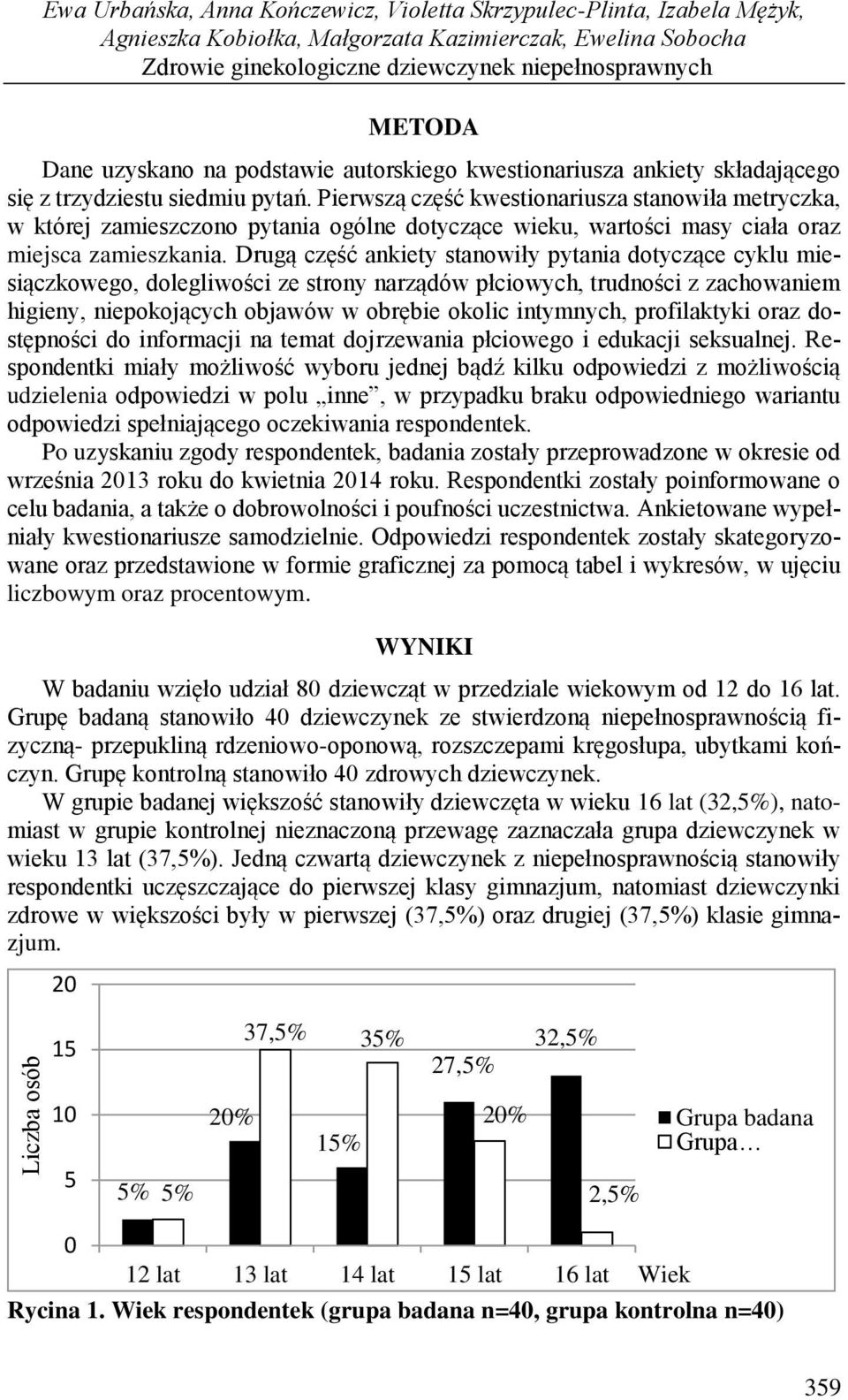 Pierwszą część kwestionariusza stanowiła metryczka, w której zamieszczono pytania ogólne dotyczące wieku, wartości masy ciała oraz miejsca zamieszkania.