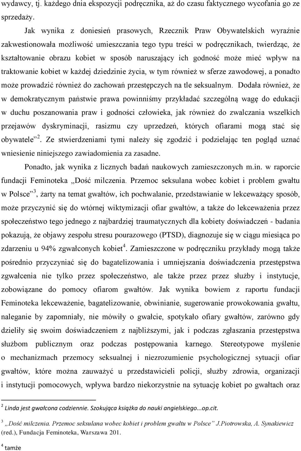 naruszający ich godność może mieć wpływ na traktowanie kobiet w każdej dziedzinie życia, w tym również w sferze zawodowej, a ponadto może prowadzić również do zachowań przestępczych na tle seksualnym.