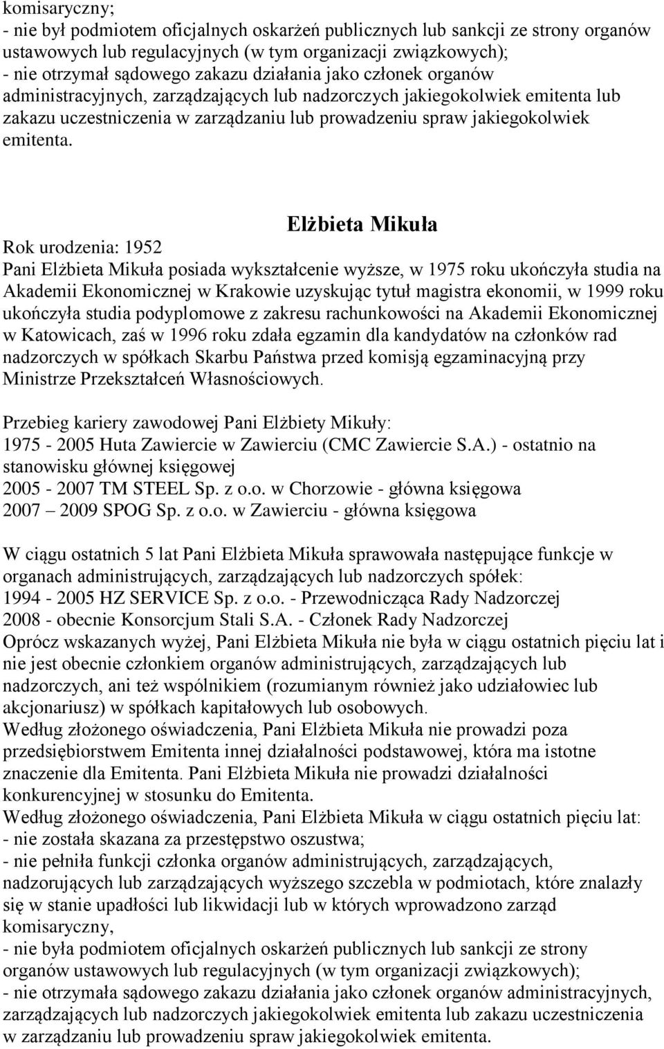 Elżbieta Mikuła Rok urodzenia: 1952 Pani Elżbieta Mikuła posiada wykształcenie wyższe, w 1975 roku ukończyła studia na Akademii Ekonomicznej w Krakowie uzyskując tytuł magistra ekonomii, w 1999 roku