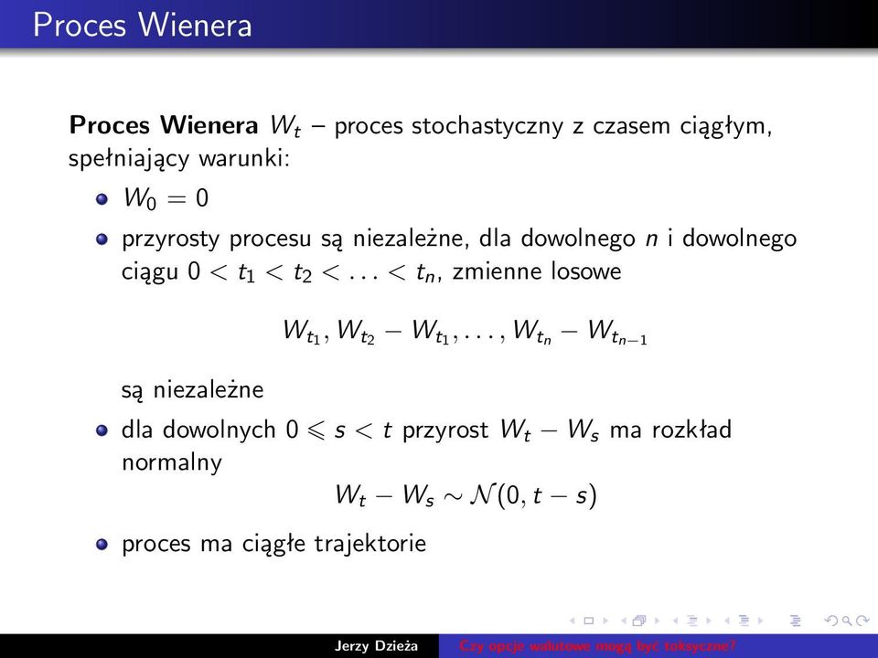 1 < t 2 <... < t n, zmienne losowe są niezależne W t1, W t2 W t1,.