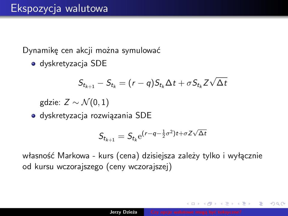 rozwiązania SDE S tk+1 = S tk e (r q 1 2 σ2 )t+σz t własność Markowa - kurs