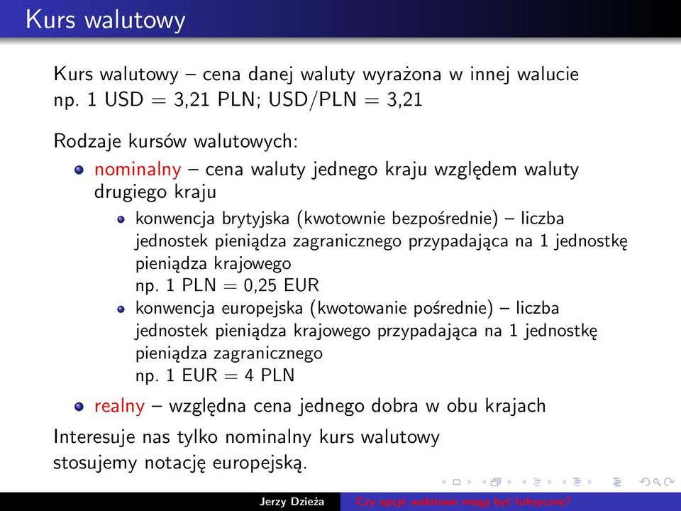 bezpośrednie) liczba jednostek pieniądza zagranicznego przypadająca na 1 jednostkę pieniądza krajowego np.