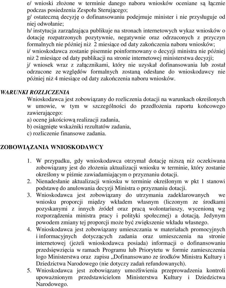 miesiące od daty zakończenia naboru wniosków; i/ wnioskodawca zostanie pisemnie poinformowany o decyzji ministra nie później niż 2 miesiące od daty publikacji na stronie internetowej ministerstwa