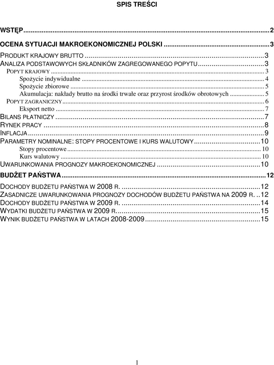 ..9 PARAMETRY NOMINALNE: STOPY PROCENTOWE I KURS WALUTOWY...10 Stopy procentowe... 10 Kurs walutowy... 10 UWARUNKOWANIA PROGNOZY MAKROEKONOMICZNEJ...10 BUDśET PAŃSTWA.