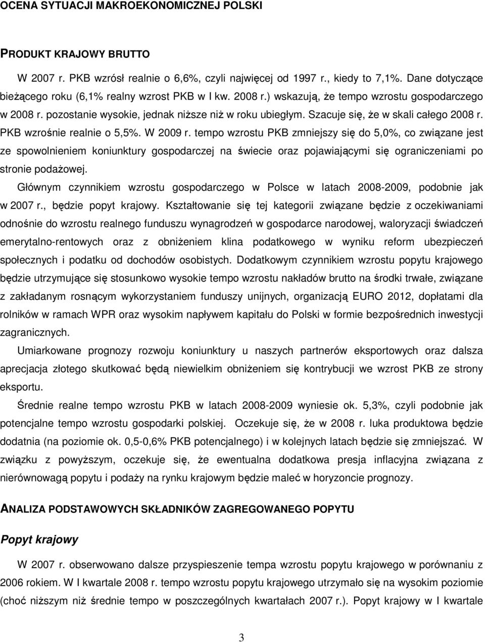 Szacuje się, Ŝe w skali całego 2008 r. PKB wzrośnie realnie o 5,5%. W 2009 r.