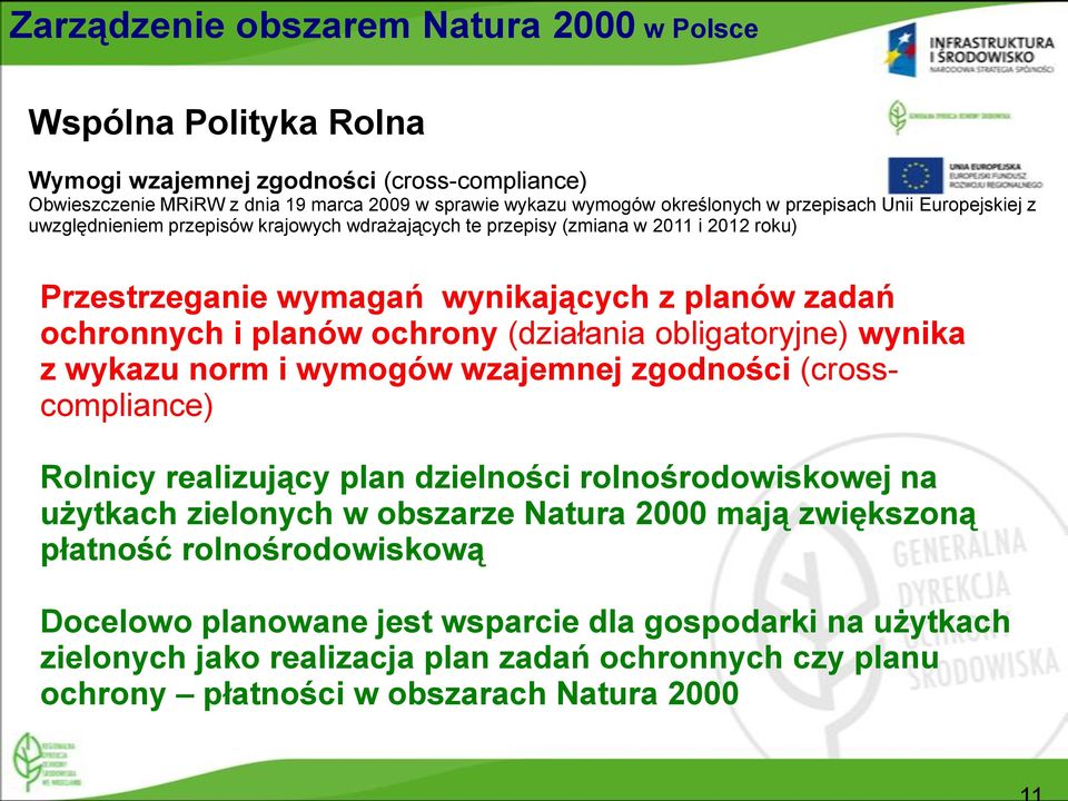 ochrony (działania obligatoryjne) wynika z wykazu norm i wymogów wzajemnej zgodności (crosscompliance) Rolnicy realizujący plan dzielności rolnośrodowiskowej na użytkach zielonych w obszarze