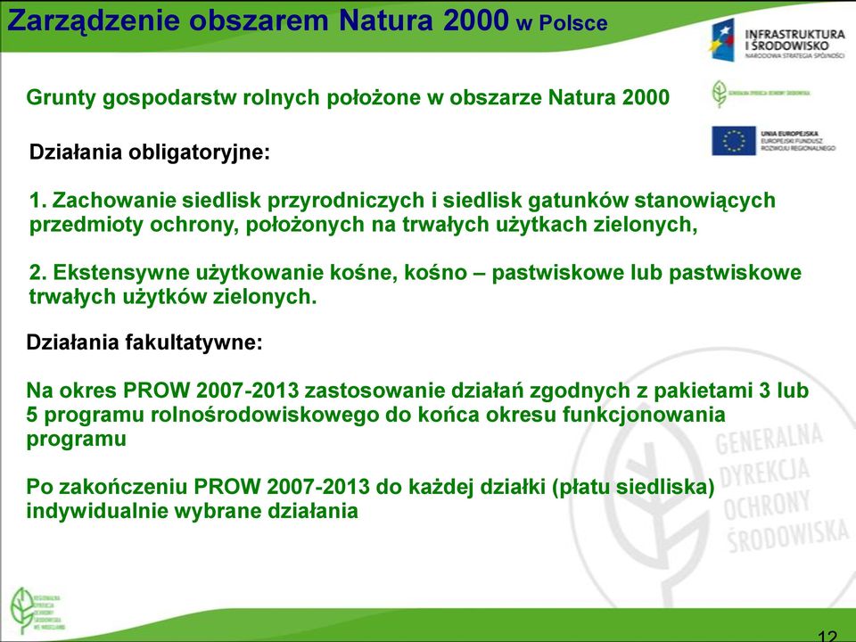 Ekstensywne użytkowanie kośne, kośno pastwiskowe lub pastwiskowe trwałych użytków zielonych.