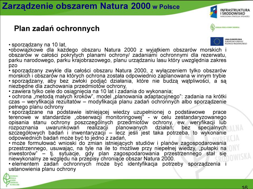 wyłączeniem tylko obszarów morskich i obszarów na których ochrona została odpowiednio zaplanowana w innym trybie sporządzany, aby bez zwłoki podjąć działania, które nie budzą wątpliwości, a są
