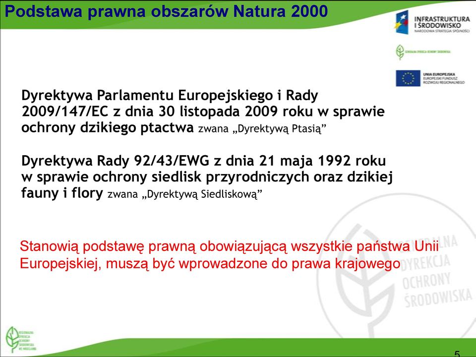 1992 roku w sprawie ochrony siedlisk przyrodniczych oraz dzikiej fauny i flory zwana Dyrektywą Siedliskową