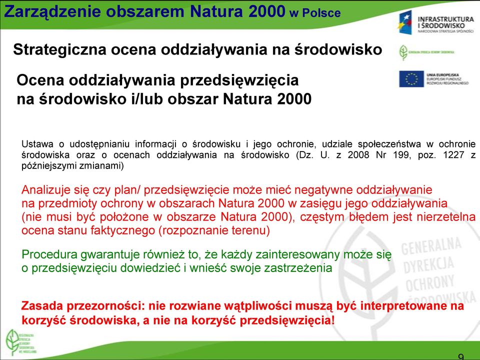 1227 z późniejszymi zmianami) Analizuje się czy plan/ przedsięwzięcie może mieć negatywne oddziaływanie na przedmioty ochrony w obszarach Natura 2000 w zasięgu jego oddziaływania (nie musi być