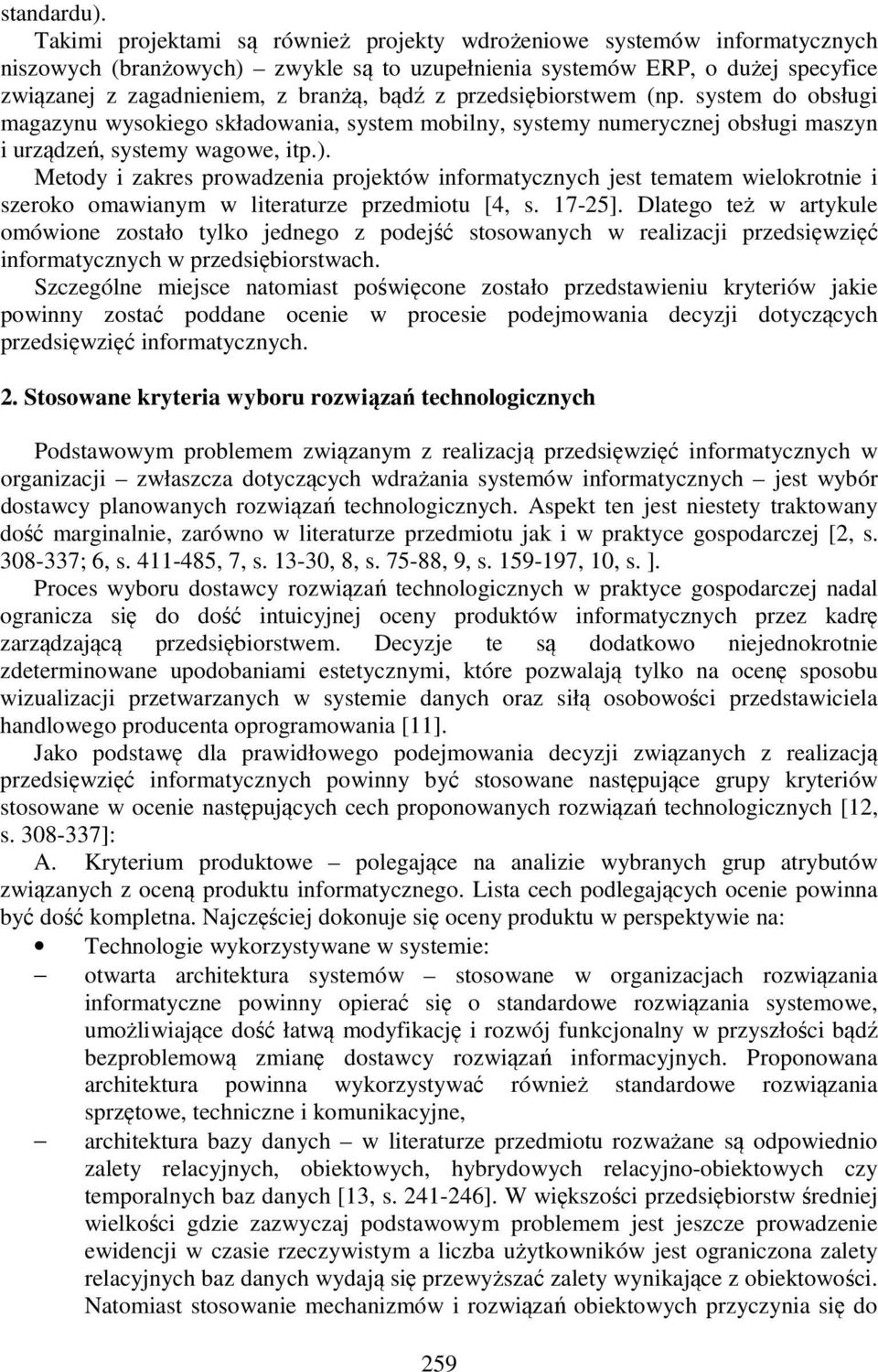 przedsiębiorstwem (np. system do obsługi magazynu wysokiego składowania, system mobilny, systemy numerycznej obsługi maszyn i urządzeń, systemy wagowe, itp.).