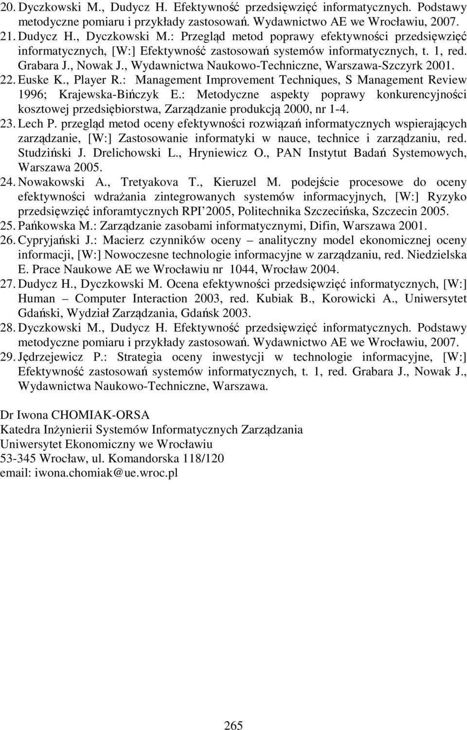 , Wydawnictwa Naukowo-Techniczne, Warszawa-Szczyrk 2001. 22. Euske K., Player R.: Management Improvement Techniques, S Management Review 1996; Krajewska-Bińczyk E.