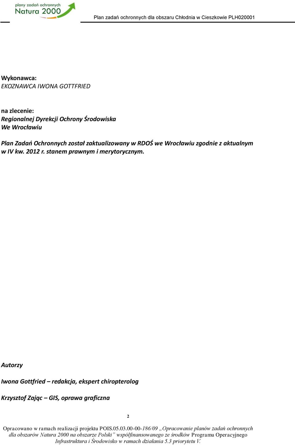Autorzy Iwona Gottfried redakcja, ekspert chiropterolog Krzysztof Zając GIS, oprawa graficzna 2 Opracowano w ramach realizacji projektu POIS.05.03.