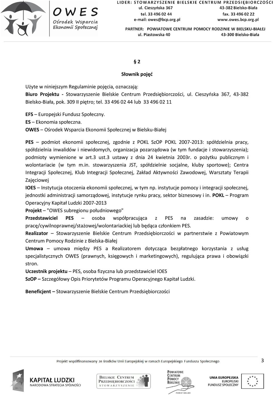 OWES Ośrodek Wsparcia Ekonomii Społecznej w Bielsku-Białej PES podmiot ekonomii społecznej, zgodnie z POKL SzOP POKL 2007-2013: spółdzielnia pracy, spółdzielnia inwalidów i niewidomych, organizacja