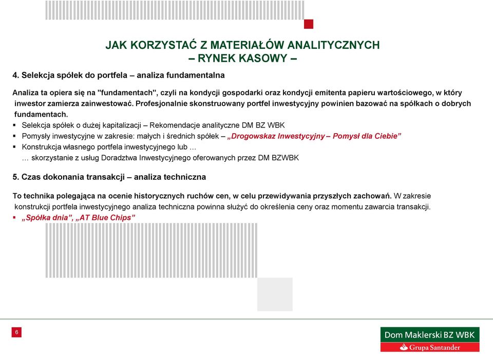 zainwestować. Profesjonalnie skonstruowany portfel inwestycyjny powinien bazować na spółkach o dobrych fundamentach.